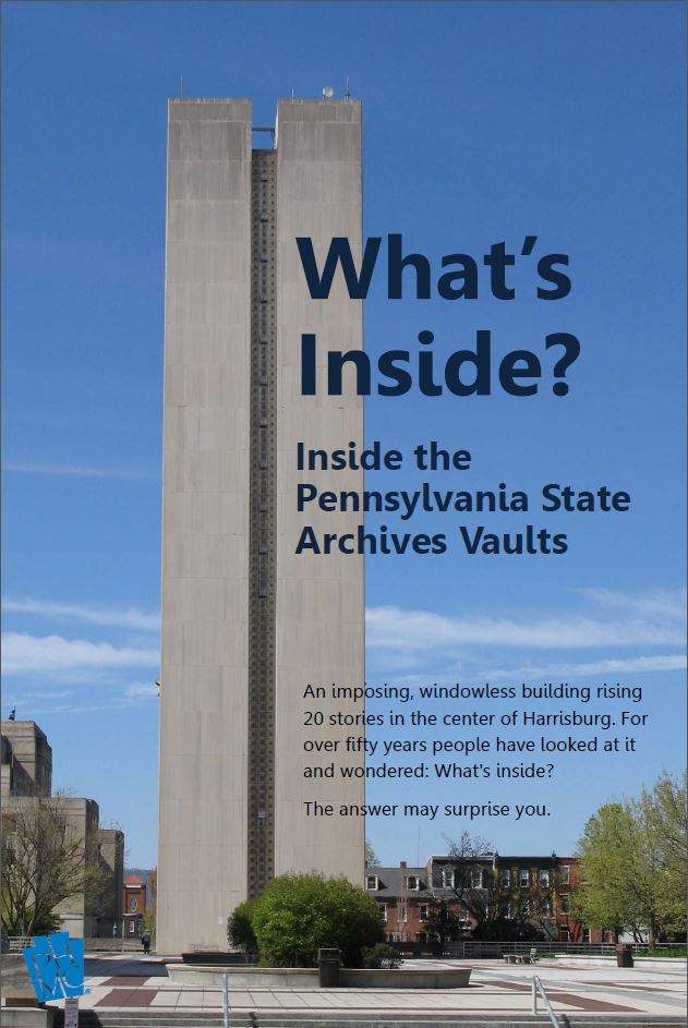 What's Inside? Inside the Pennsylvania State Archives Vaults: An imposing, windowless building rising 20 stories in the center of Harrisburg. For over fifty years people have looked at it and wondered: what's iside? The answer may surprise you.