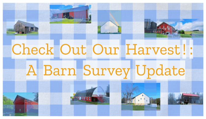 Check out our harvest: a barn survey update surrounded by photos of barns with blue and white plaid in the background.